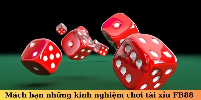 Mách bạn những kinh nghiệm chơi tài xỉu FB88
