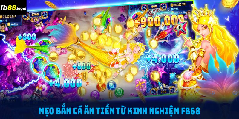 Mẹo bắn cá ăn tiền từ kinh nghiệm FB68 giúp bạn chinh phục mọi thử thách